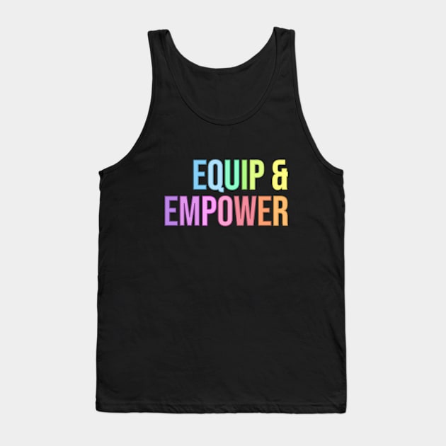 Equip & Empower Tank Top by RainbowAndJackson